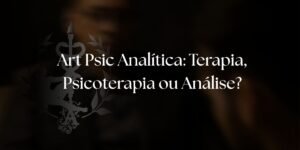 Imagem com a pergunta sobre Art Psic Analítica e terapia, psicoterapia e análise